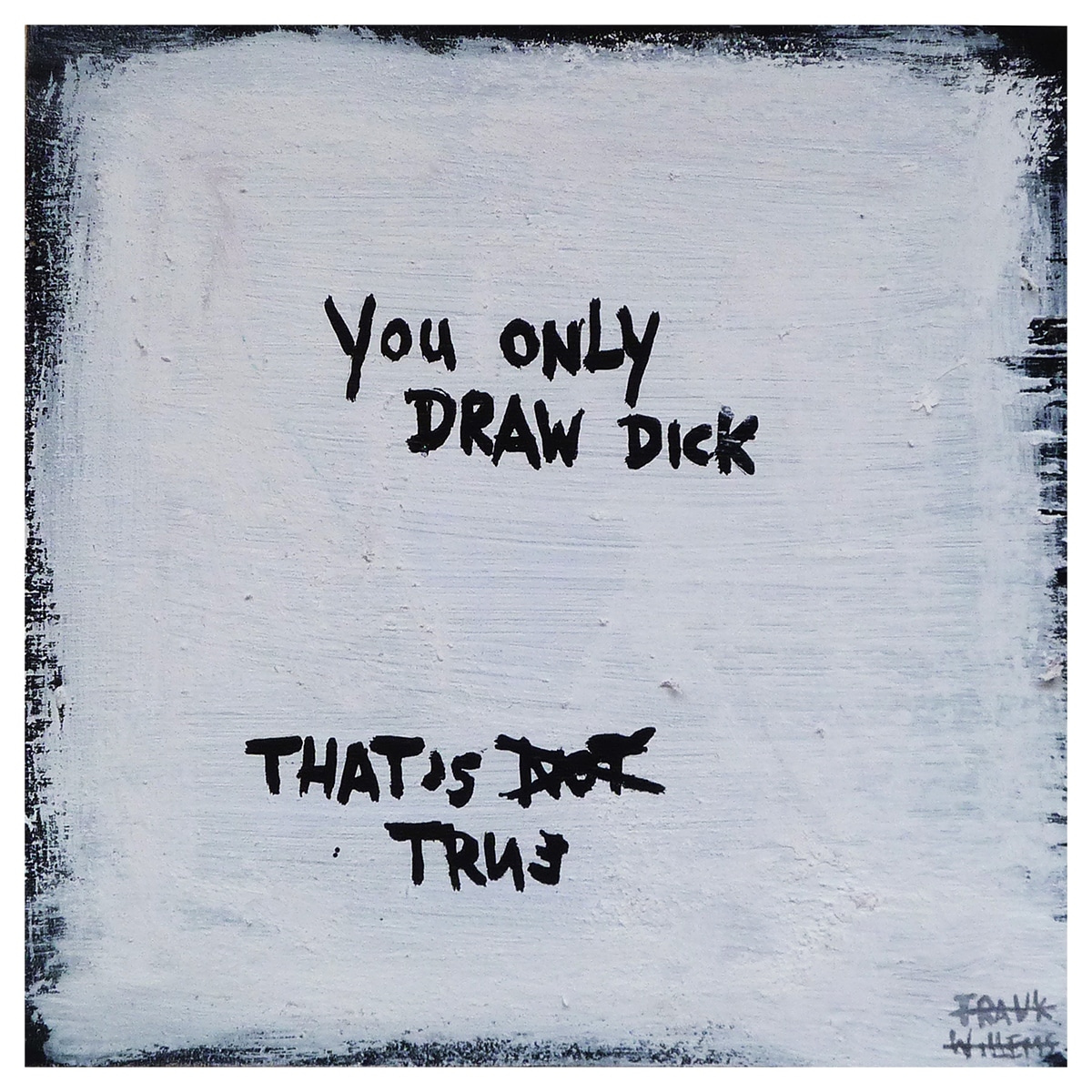 YOU ONLY DRAW DICK