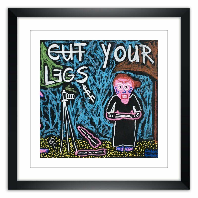Limited Edt. Art Print – CUT YOUR LEGS OFF