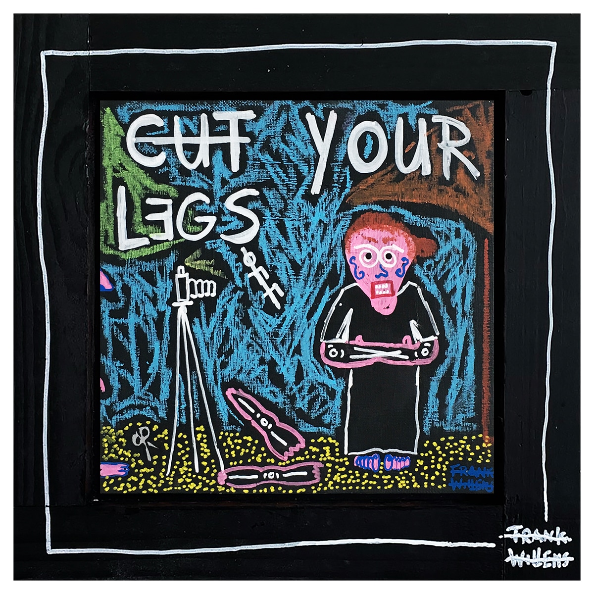 CUT YOUR LEGS OFF framed - Frank Willems