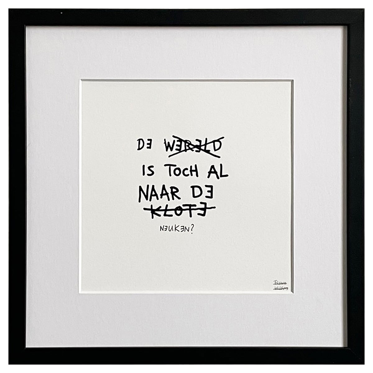 Limited Edt Text Prints - DE WERELD IS TOCH AL NAAR DE KLOTE - Frank Willems