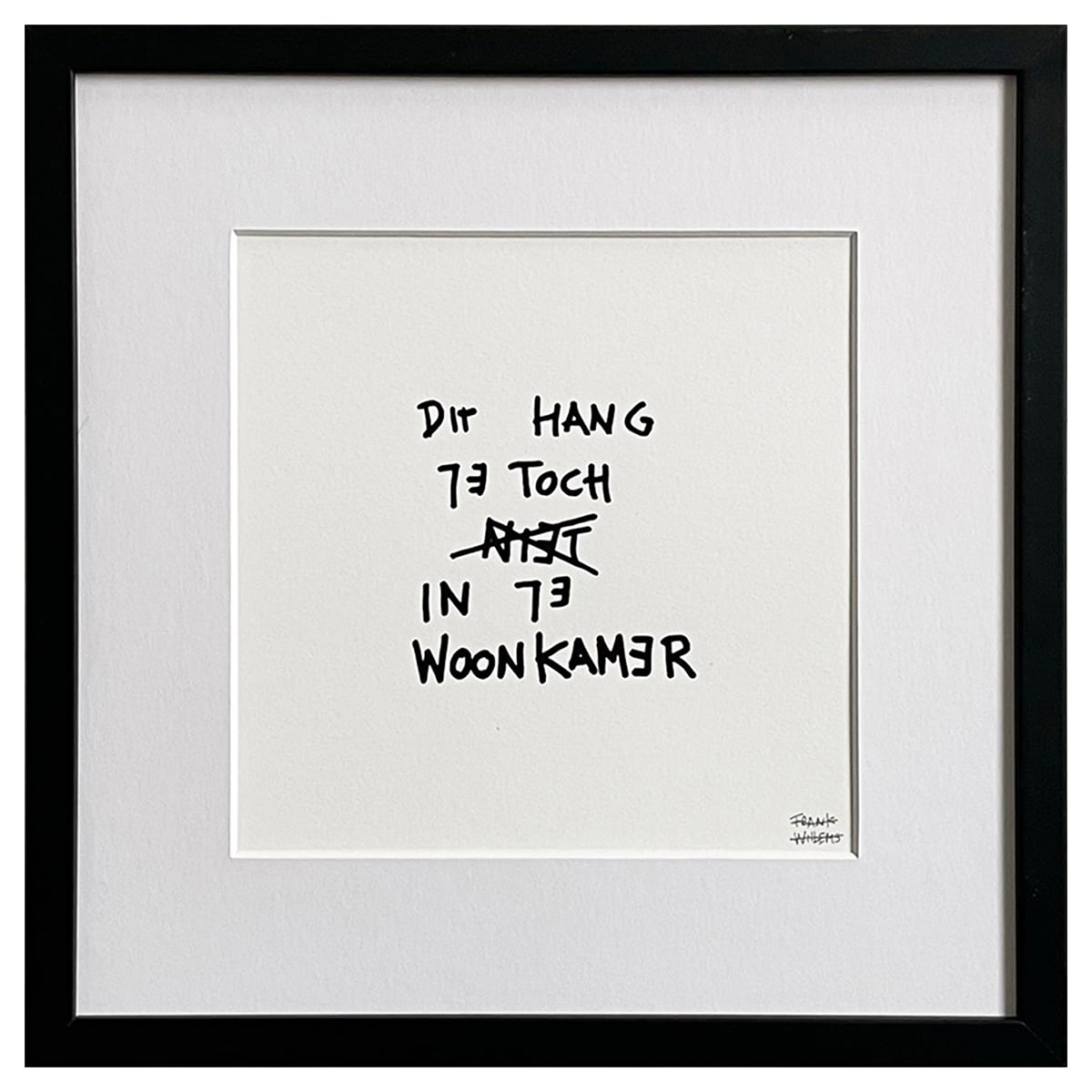 Limited Edt Text Prints - DIT HANG JE TOCH NIET IN DE WOONKAMER - Frank Willems