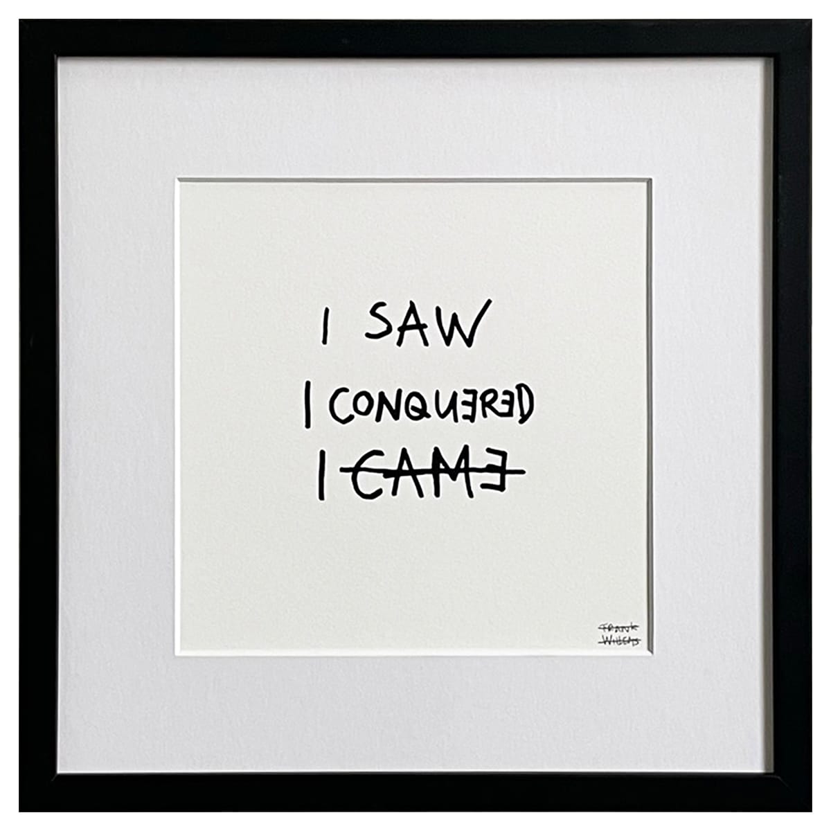 Limited Edt Text Prints - I SAW, I CONQUERED, I CAME - Frank Willems