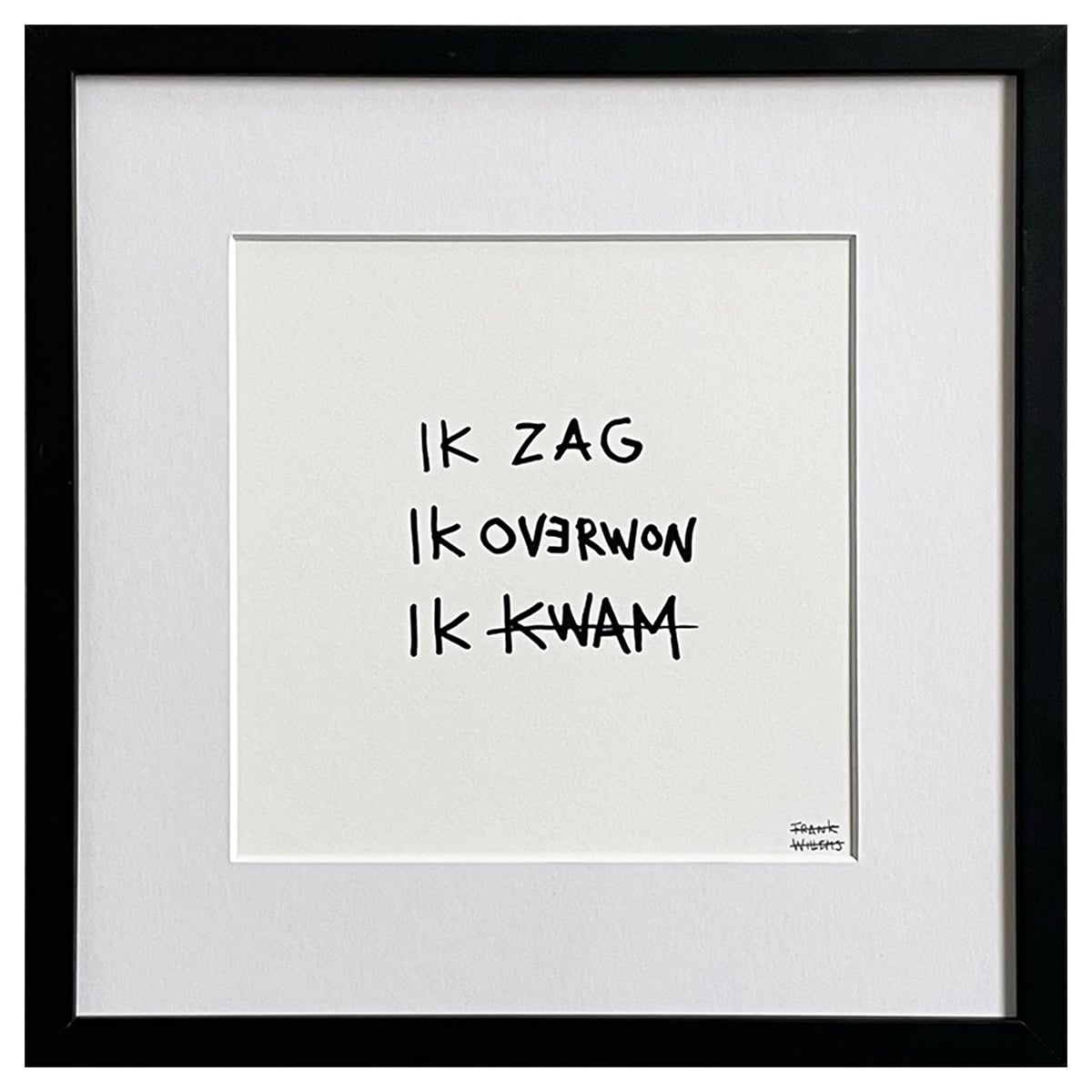 Limited Edt Text Prints - IK ZAG, IK OVERWON, IK KWAM - Frank Willems