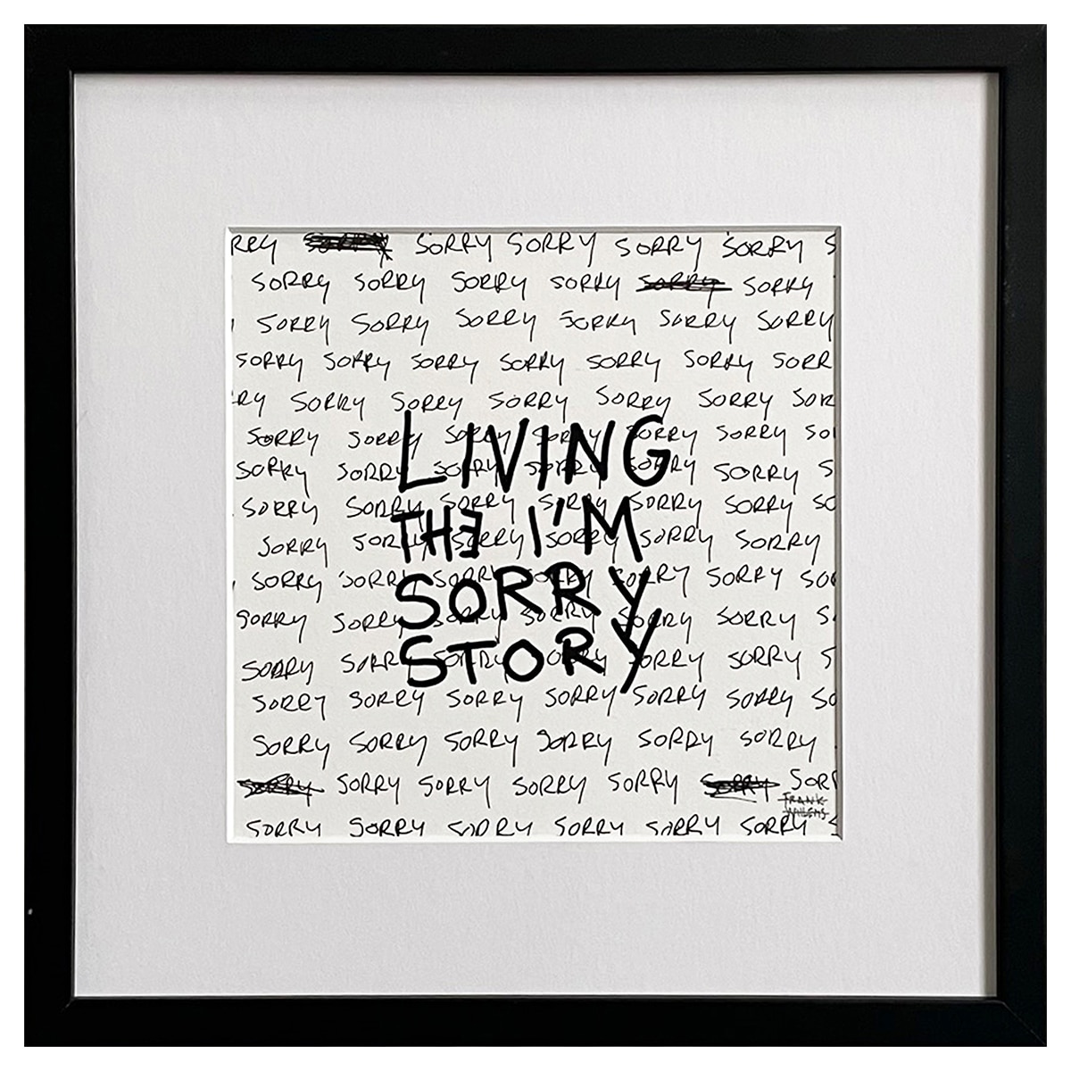 Limited Edt Text Prints - LIVING THE I'M SORRY STORY - Frank Willems