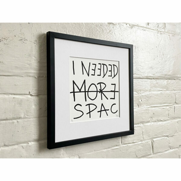 Limited Edt. Text Print – I NEEDED MORE SPACE