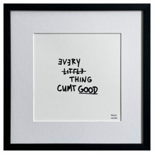 Limited Edt. Text Print – EVERY LITTLE THING CUMT GOOD